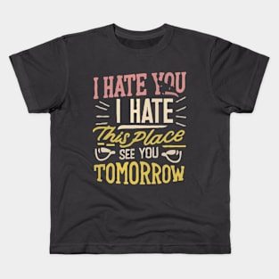 I Hate You i hate This Place See You Tomorrow in gym Kids T-Shirt